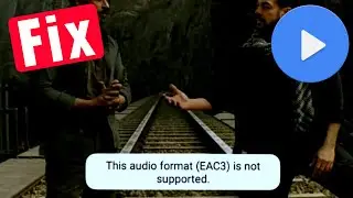 This audio format EAC3 is not supported mx player | EAC3 not supported mx player