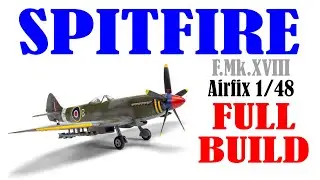 2022 Airfix SPITFIRE How to make the Airfix Supermarine Spitfire F.Mk.XVIII 1/48th scale HD1080p