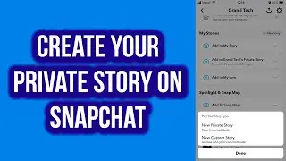 How To Create Your Private Story On Snapchat