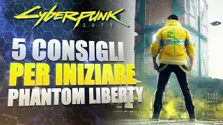 5 CONSIGLI per INIZIARE o TORNARE su CYBERPUNK 2077 2.0 (Phantom Liberty DLC)