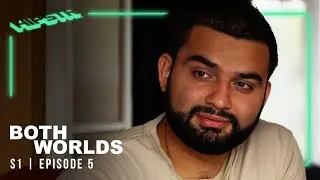 Both Worlds | S1E5 | Bilal Barekzai