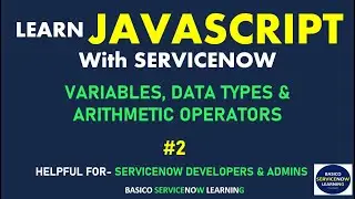 #2 VARIABLES, DATA TYPES & ARITHMETIC OPERATORS | SERVICENOW JAVASCRIPT TUTORIAL | LEARN JAVASCRIPT