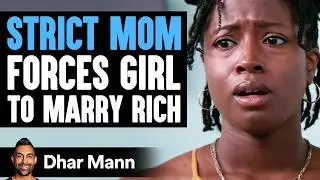 STRICT MOM Forces Girl To MARRY RICH | Dhar Mann Studios