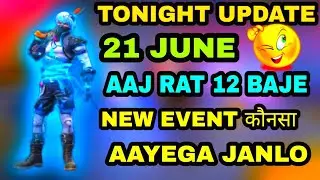 FREE FIRE TONIGHT UPDATE | 21 JUNE NEW EVENT |AAJ RAT 12 BAJE KYA AAYEGA FREE FIRE|TONIGHT UPDATE FF