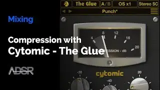 Compression with Cytomic - The Glue [ Course ]