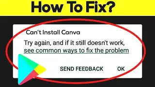 How To Fix Cant Install Canva Error On Google Play Store in Android & Ios