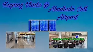 Koyang Vladz connecting flight@Abudhabi International Airport