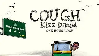 Kizz Daniel   Cough  (One Hour Loop)