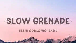 Ellie Goulding & Lauv - Slow Grenade (Lyrics)