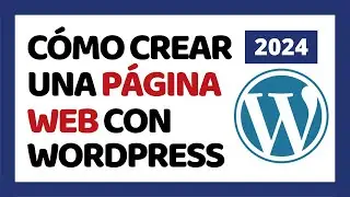 Cómo Crear Una Página Web en WordPress 2024 ✅ Tutorial Para Principiantes