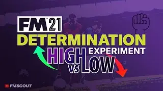 FM 21 Experiment: How Important is Determination On Football Manager 2021