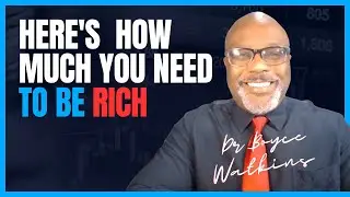 Heres how much money you need in order to be rich - Dr Boyce Watkins