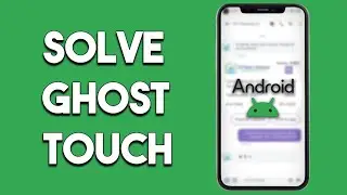 How to Solve Ghost Touch Problem in Android