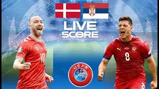 🔴 LIVE SCORE : DENMARK VS SERBIA | UEFA EURO 2024