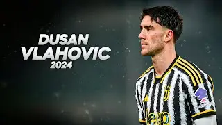 Dušan Vlahović - Full Season Show - 2024ᴴᴰ