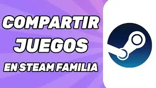 Como Compartir Juegos en Steam Familia 2024