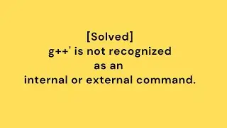 [Solved] g++' is not recognized as an internal or external command,operable program or batch file.