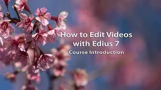 How to Edit Videos with Edius 7- Course Introduction