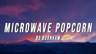 Bo Burnham - Microwave Popcorn (Lyrics)