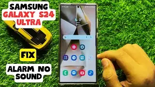 How to Fix Samsung Galaxy S24 Ultra Alarm No Sound