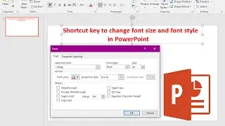 Shortcut key to change font size and font style in powerpoint