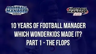 Football Manager 2008 Wonderkids | 10 years on where are they on Football Manager 2018 | Part 1