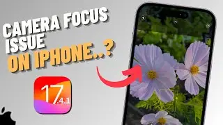 How To Fix iPhone Camera Focus Issue After iOS 17.4.1 | SOLVED!