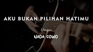 AKU BUKAN PILIHAN HATIMU // UNGU // KARAOKE GITAR AKUSTIK NADA COWO ( MALE )