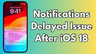 Notifications Delayed Issue On iPhone After iOS 18 Update | SOLVED!