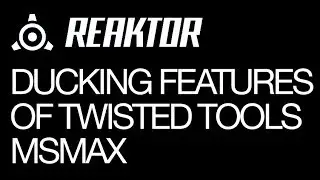 Reaktor - Using the Ducking Features of the MSMAX Ensemble by Twisted Tools - How To Tutorials