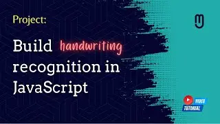 Project: Build Handwriting Recognition In JavaScript | Step-by-Step Tutorial