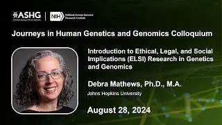 Journeys in Human Genetics and Genomics Colloquium - Debra Mathews