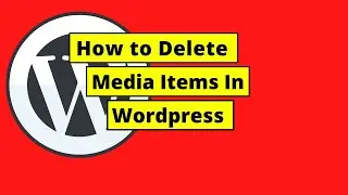 How To Delete Media Items in Wordpress