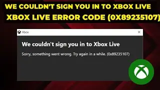 We Couldn't Sign You In To Xbox Live Windows || Fix Xbox Live Error Code  (0x89235107)