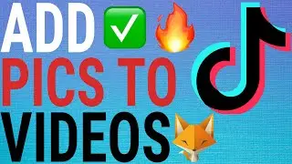 How To Add Pictures To TikTok Videos