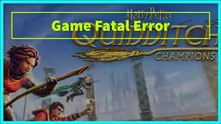 Harry Potter: Quidditch Champions Game Fatal Error