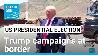 Trump campaigns to 'Make America Safe Again' at Mexico border • FRANCE 24 English