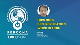 How Does Geo-Replication Work in TiDB? - Jay Lee - Percona Live ONLINE - Replication Tutorial