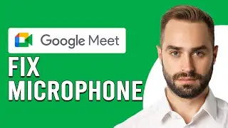 How To Fix Microphone On Google Meet (Why Is My Microphone Not Working On Google Meet?)