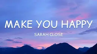 Sarah Close - Make You Happy (Lyrics)🎵