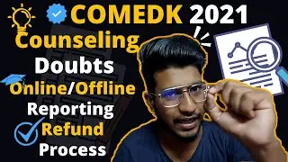 COMEDK 2021| COMEDK Counselling Doubts , Online/Offline Reporting and Refund Process