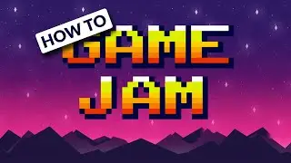 HOW TO GAME JAM!