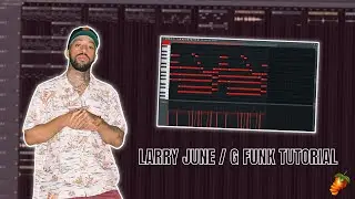 How To Make Loops For Larry June From Scratch! / How To Make G-Funk Beats In FL Studio