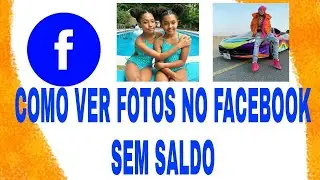 Como Ver Fotos no Facebook Sem Saldo