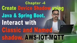 4.Create Device Shadow using java & spring boot. Interact with Classic and Named Shadow.AWS-IOT-Core