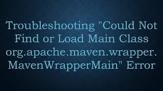 Troubleshooting "Could Not Find or Load Main Class org.apache.maven.wrapper.MavenWrapperMain" Error