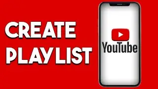 How To Create A Playlist On YouTube