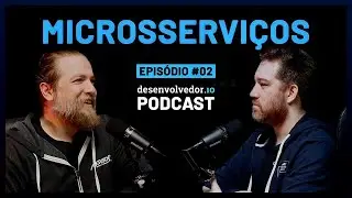 MICROSSERVIÇOS | EP #02 - DESENVOLVEDOR.IO PODCAST