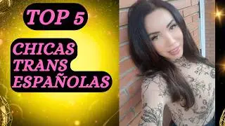 Top 5, Chicas TRANS Españolas