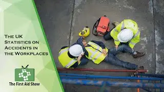 The UK Statistics on Accidents in the Workplaces on the First Aid Show